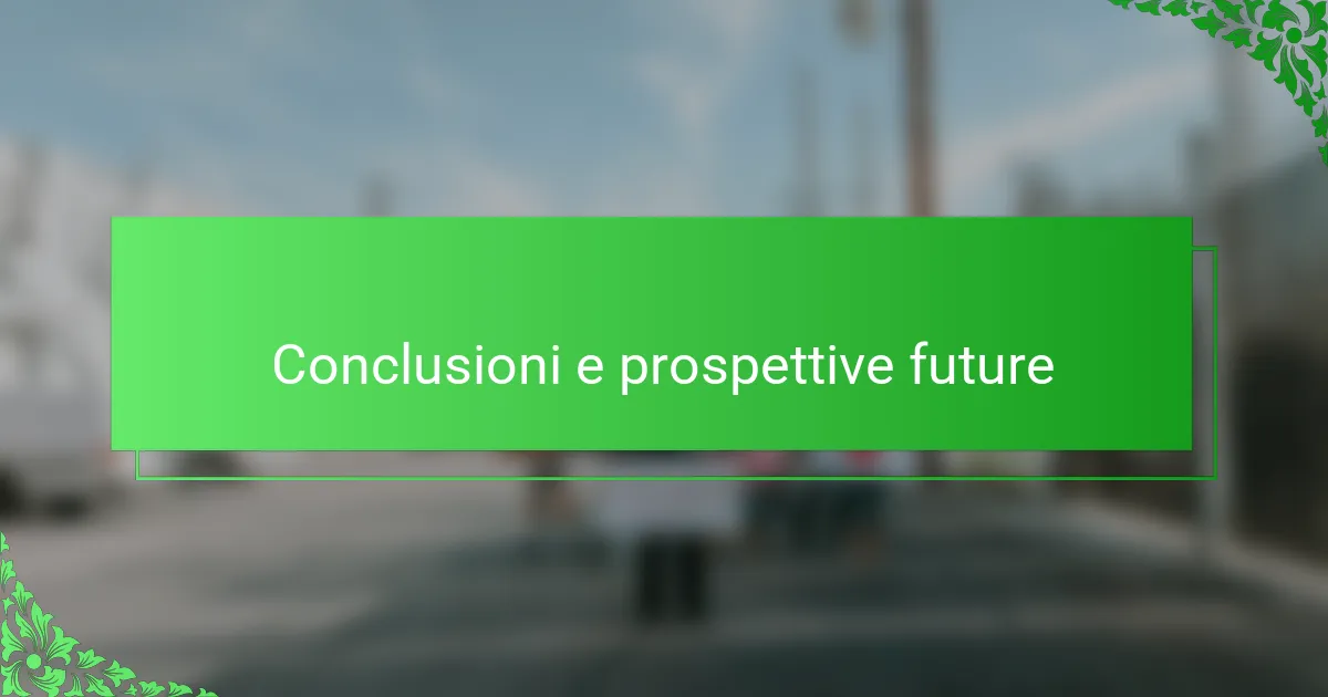 Conclusioni e prospettive future