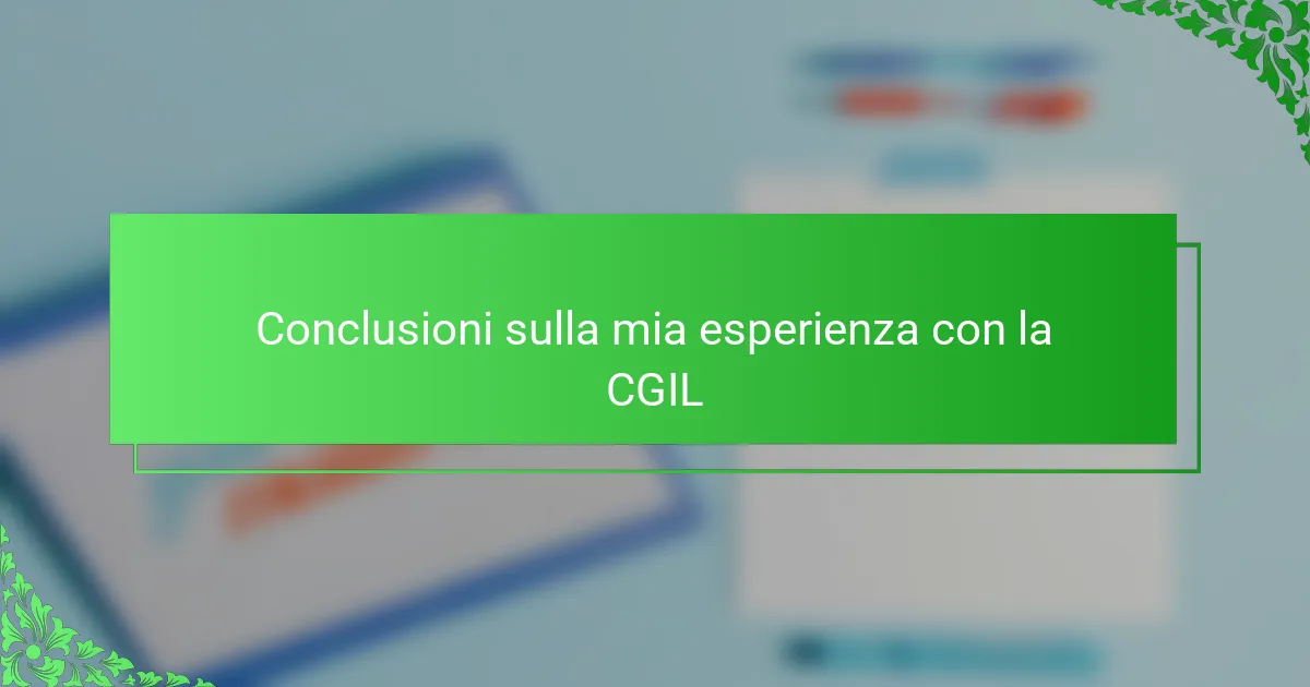 Conclusioni sulla mia esperienza con la CGIL