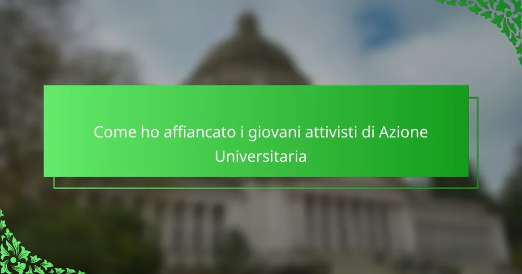 Come ho affiancato i giovani attivisti di Azione Universitaria