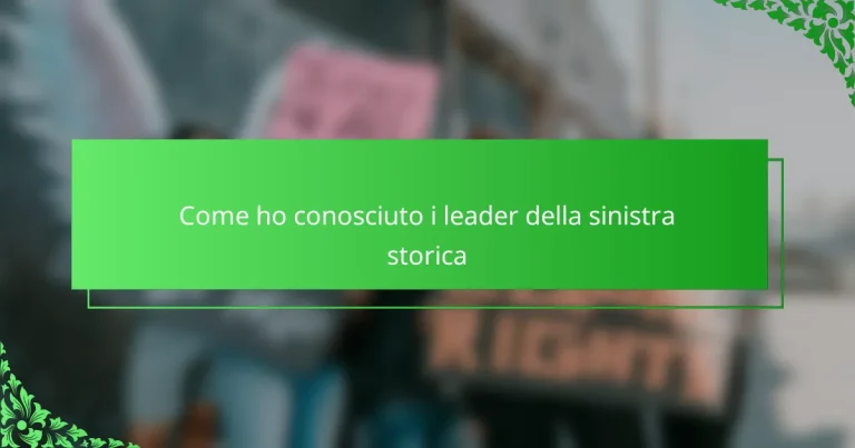 Come ho conosciuto i leader della sinistra storica