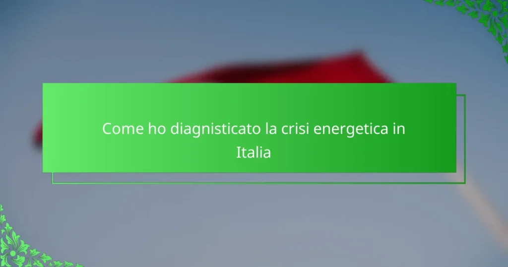 Come ho diagnisticato la crisi energetica in Italia