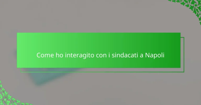 Come ho interagito con i sindacati a Napoli
