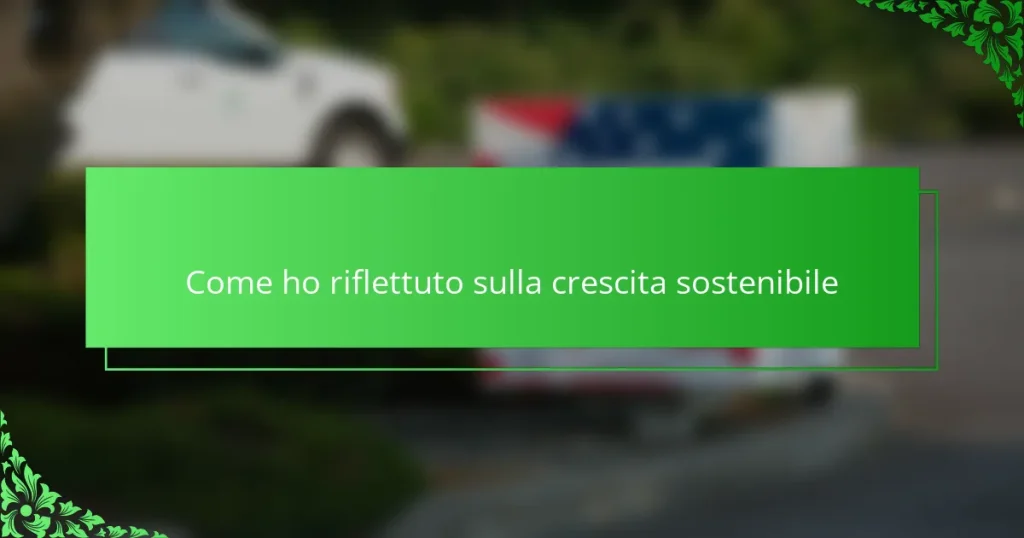 Come ho riflettuto sulla crescita sostenibile