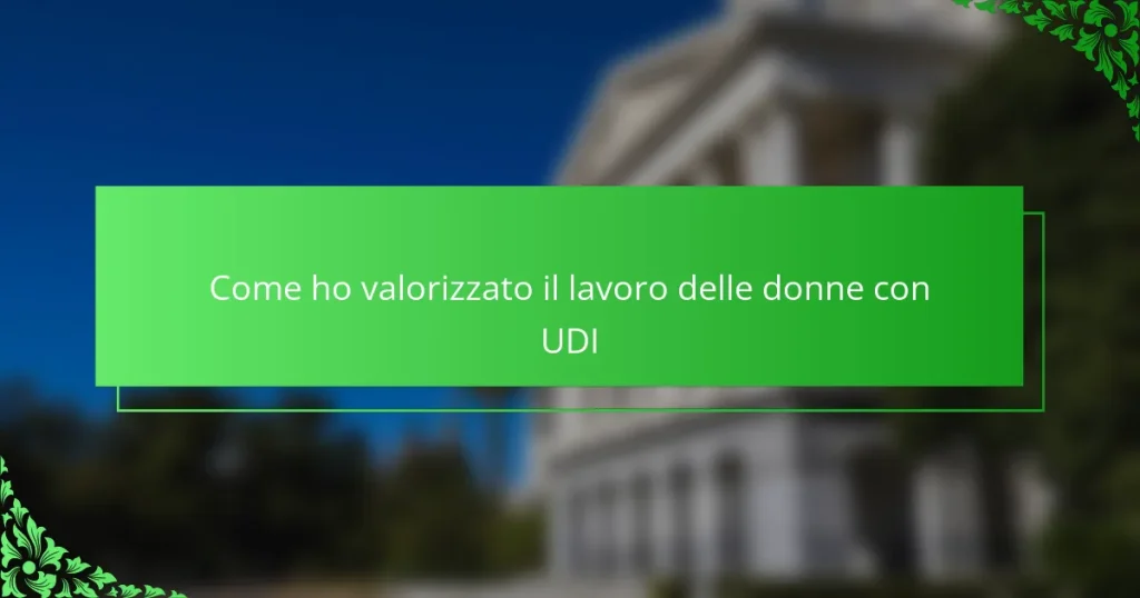 Come ho valorizzato il lavoro delle donne con UDI