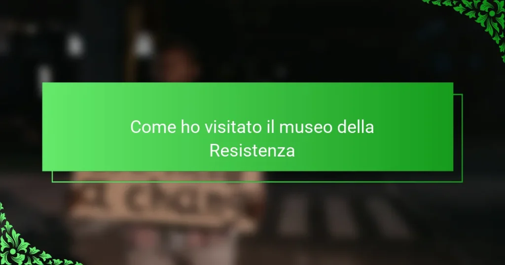 Come ho visitato il museo della Resistenza