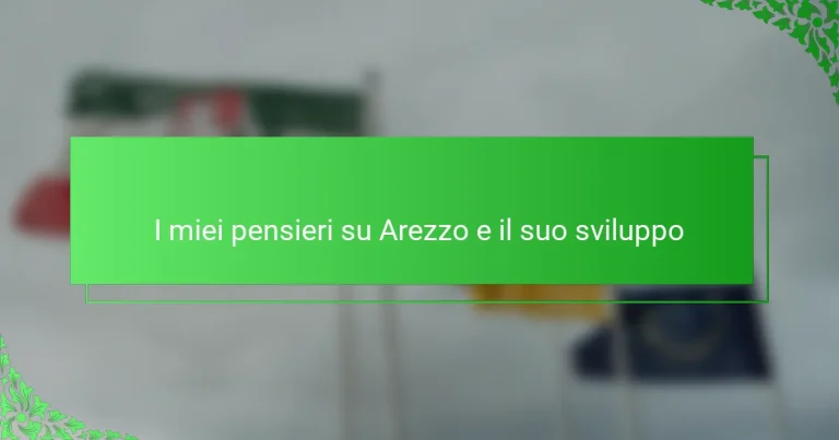 I miei pensieri su Arezzo e il suo sviluppo