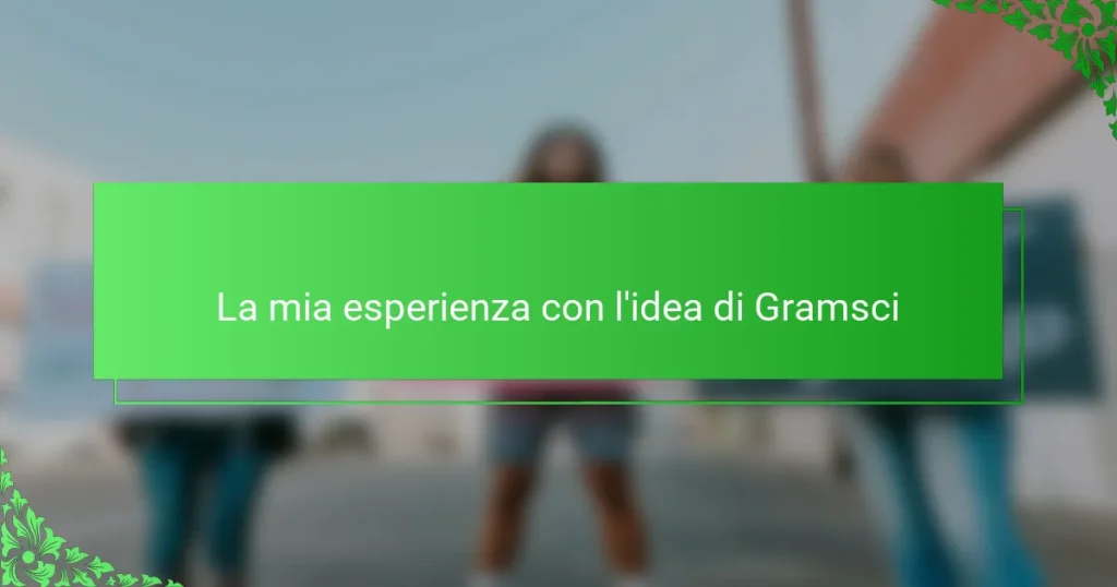 La mia esperienza con l’idea di Gramsci