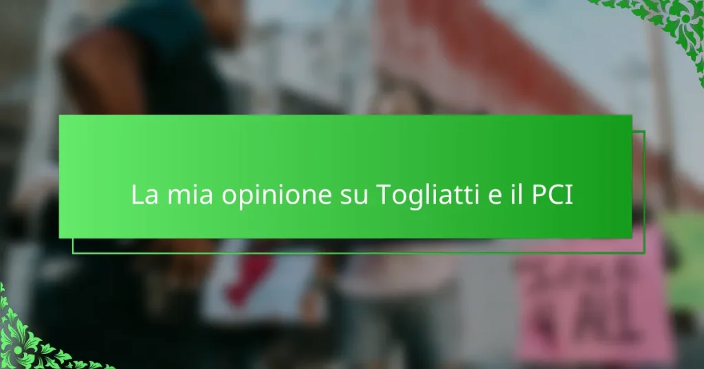 La mia opinione su Togliatti e il PCI
