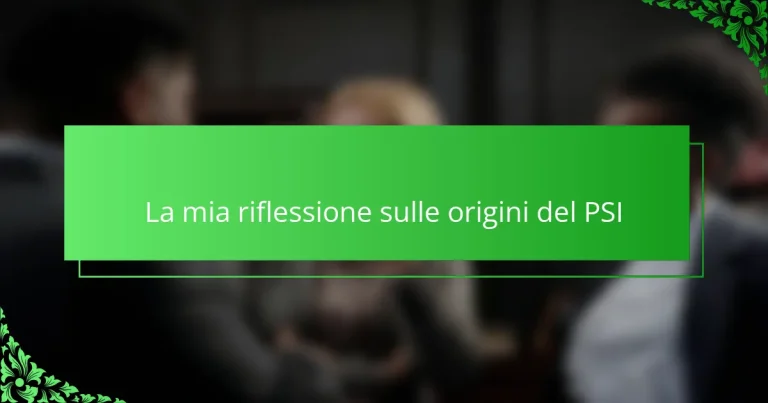 La mia riflessione sulle origini del PSI