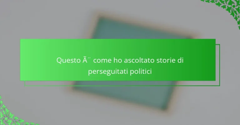 Questo è come ho ascoltato storie di perseguitati politici
