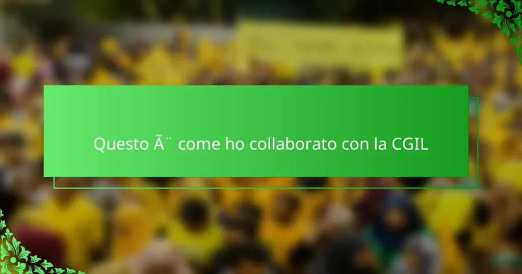 Questo è come ho collaborato con la CGIL