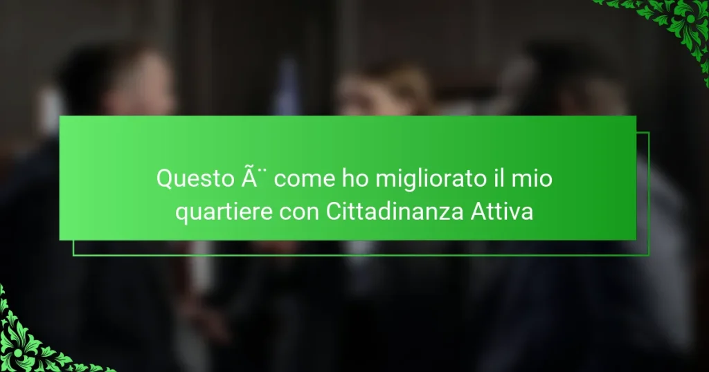 Questo è come ho migliorato il mio quartiere con Cittadinanza Attiva