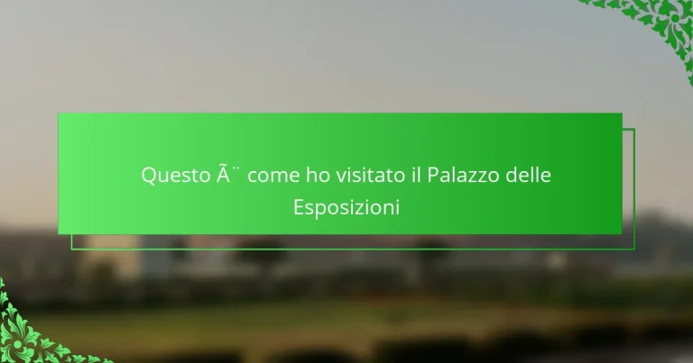 Questo è come ho visitato il Palazzo delle Esposizioni