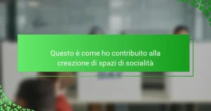 Questo è come ho contribuito alla creazione di spazi di socialità