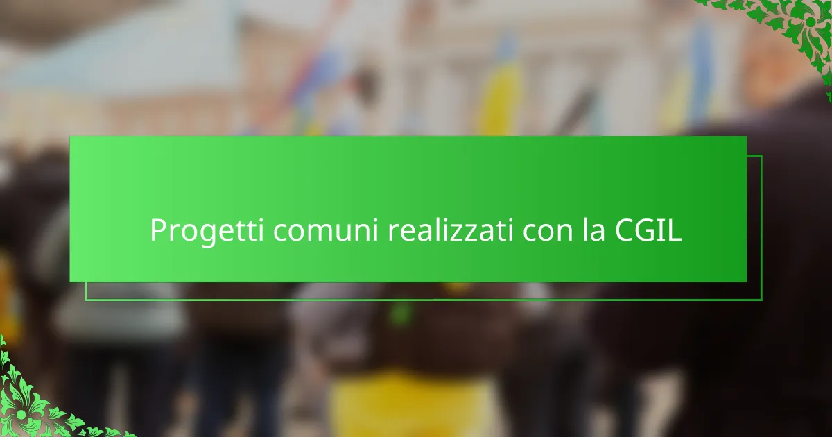 Progetti comuni realizzati con la CGIL