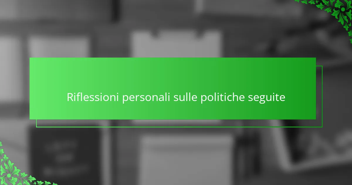 Riflessioni personali sulle politiche seguite