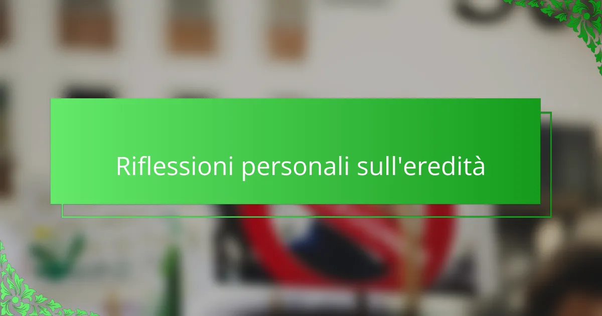 Riflessioni personali sull'eredità